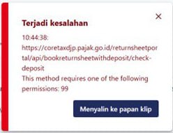  #SolusiError: Error saat klik Tombol Bayar dan Lapor dengan keterangan: This Method requires one of the following permission 99:❌Penyebab:- Wajib Pajak belum melakukan permintaan kode otorisasi/kode otorisasi invalid.❇️ Solusi yang Disarankan:1️⃣ Cek Status Sertifikat Elektronik:   - Masuk ke Modul Portal Saya > Profil Saya.   - Pilih menu di sebelah kiri, klik Cek Nomor Identifikasi Eksternal.   - Di halaman Identifikasi Eksternal, pilih tab Digital Certificate.   - Geser ke kiri pada tabel/grid dan periksa kolom status.   - Jika statusnya VALID, boleh periksa ulang statusnya ya, ikuti cara di bawah ini    - Jika INVALID, lanjutkan langkah berikut.2️⃣ Periksa Status Sertifikat:   - Geser ke kiri pada tabel/grid, klik tombol Periksa Status.   - Jika sertifikat berhasil dibuat, akan muncul tombol Hasilkan: Klik tombol tersebut untuk menerbitkan Surat Penerbitan KODJP di menu Dokumen WP.   - Jika tidak muncul tombol Hasilkan atau muncul pesan KO Created Failed, please create again, maka WP harus mengajukan kembali Permintaan Kode Otorisasi 3️⃣ Cara ajukan permintaan Kode Otorisasi/Sertifikat ulang:- Pastikan tidak impersonate, cukup bertindak sebagai orang pribadi- Masuk ke menu Portal Saya > Permintaan Kode Otorisasi/Sertifikat Elektronik.—t.me/FAQcoretaxDIskusi konsulgabjatim1