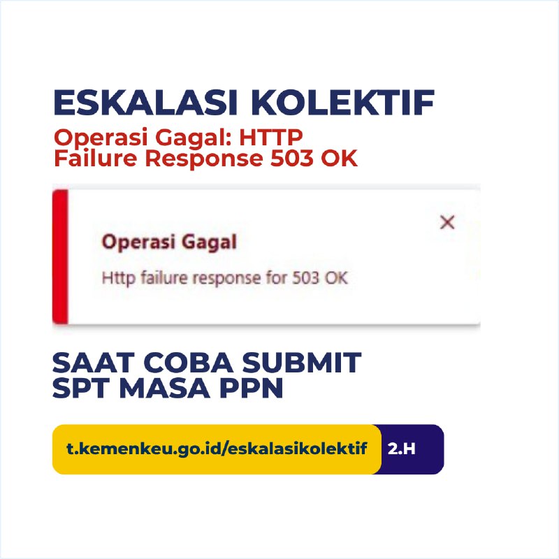 🚨 #EskalasiKolektif – Error “HTTP Failure Response 503 OK” saat Submit SPT Masa PPNJika Anda mengalami pesan “Operasi Gagal: HTTP Failure Response for 503 OK” ketika mencoba submit SPT Masa PPN, Kami dapat bantu dengan lakukan eskalasi kolektif ke tim terkait dalam satu tiket kolektif.🔗 t.kemenkeu.go.id/eskalasikolektif (Kode 2.H)Update progres akan disampaikan melalui channel Telegram t.me/FAQcoretaxCatatan: Form dapat ditutup sewaktu-waktu. Silakan dimanfaatkan selama terbuka.⚠️ Atas kendala di luar disebutkan di atas, silakan tiketkan melalui KPP atau Kring Pajak di Live Chat pajak.go.id atau 1500200Semoga membantu. Terima kasih.—t.me/FAQcoretax