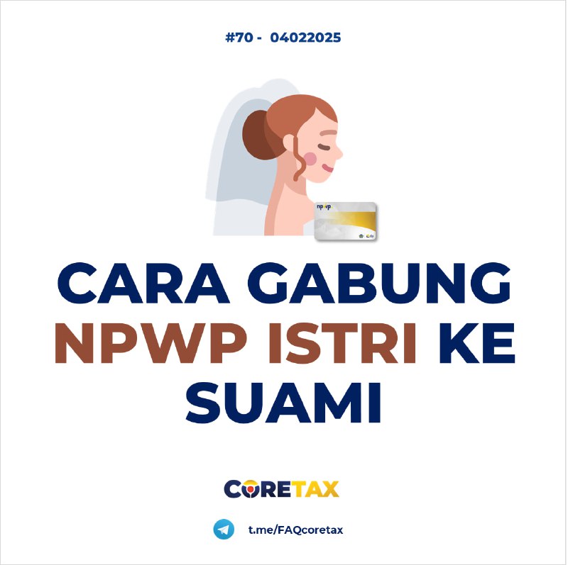 70. Bagaimana cara menggabungkan NPWP istri ke NPWP suami di Coretax—termasuk pengajuan NE, perubahan status di Unit Perpajakan Keluarga (UPK), dan pendaftaran akun bagi istri yang belum pernah punya NPWP—jika istri membutuhkan Sertifikat Elektronik untuk menandatangani Faktur Pajak?#Registrasi