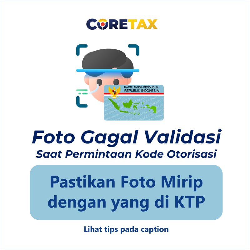 27. Saya gagal validasi foto berkali kali saat permintaan kode otorisasi? Bagaimana solusinya?#Registrasi #SolusiError Selain memastikan foto terang, pastikan bahwa pose, raut wajah mirip dengan foto yang ada di KTP, misalnya bila tidak berkacamata atau berhijab, maka silakan disesuaikan. Tips: dekatkan wajah sambil memegang KTP, usahakan sedekat mungkin agar foto pada KTP juga terlihat, lalu ulangi.—t.me/FAQcoretax