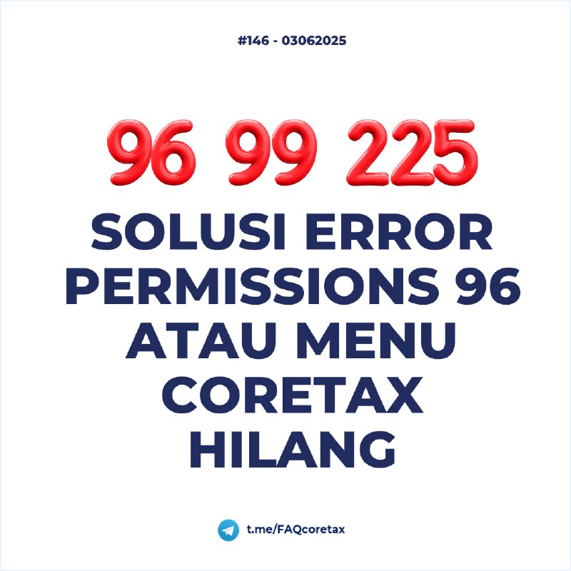 146. Bagaimana solusi atas error permissions 96, 99, atau 225, serta menu Coretax saya hilang, padahal sudah login impersonate sebagai PIC atau pihak terkait atau PIC TKU?#ManajemenAkses🧾 Pesan Error & Penyebab: