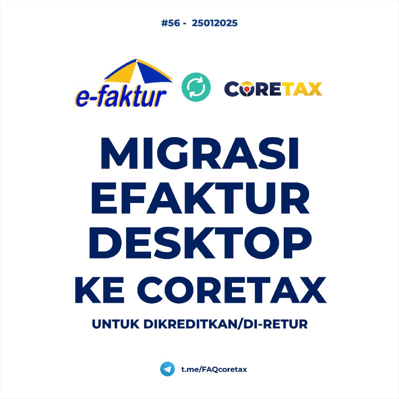 56. Bagaimana proses migrasi faktur pajak dari e-faktur desktop ke Coretax, termasuk jadwal pemindahannya dan cara memastikan faktur dapat dikreditkan/diretur serta dilaporkan di Coretax?  #eFakturDesktop  