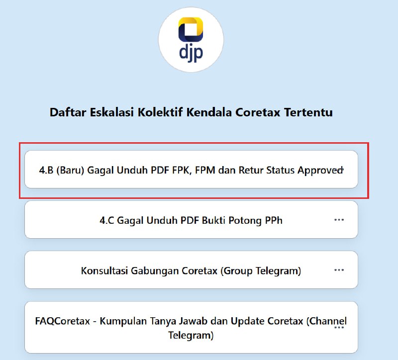 #EskalasiKolektif 4.B (Baru)Setelah perbaikan massal, masih ditemukan gagal unduh PDF:- FP Faktur Pajak Keluaran- FP Faktur Masukan, dan- Nota Retur meskipun status faktur telah Approved.❌ Pesan error yang muncul:Operation Failed – Could not download file, reason: “The requested file could not be found.”📌 Kriteria Kendala- FP Faktur Pajak Keluaran- FP Faktur Masukan- FP Nota Retur- Status Approved- PDF tidak dapat diunduh🛠 Tindak LanjutKendala ini kembali masih ditangani tim terkait dan pengembang, wajib pajak yang butuh segera dapat memanfaatkan eskalasi kolektif atau tiket ke KPP/Kring Pajak👉 Eskalasi Kolektif atas Error di atas🔗 t.kemenkeu.go.id/eskalasikolektif (Kategori 4.B)⚠️ WASPADA: Hanya lakukan eskalasi kolektif dari link di atas. Harap berhati hati jika link eskalasi di luar link di atas.Mohon pastikan hanya melaporkan apabila mengalami kendala yang sama, agar proses penanganan dapat berjalan lebih efektif.Info update penanganan pantau di @FAQcoretax—t.me/FAQcoretax